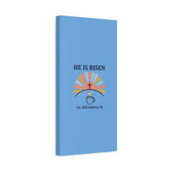 He Is Risen I'm Still Waking Up Canvas | Christian Easter decor, faith-based humor