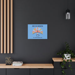 He Is Risen I'm Still Waking Up Canvas | Christian Easter decor, faith-based humor