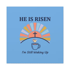 He Is Risen I'm Still Waking Up Canvas | Christian Easter decor, faith-based humor