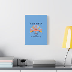He Is Risen I'm Still Waking Up Canvas | Christian Easter decor, faith-based humor