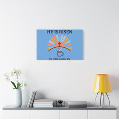 He Is Risen I'm Still Waking Up Canvas | Christian Easter decor, faith-based humor