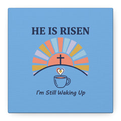 He Is Risen I'm Still Waking Up Canvas | Christian Easter decor, faith-based humor