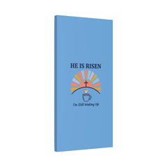 He Is Risen I'm Still Waking Up Canvas | Christian Easter decor, faith-based humor