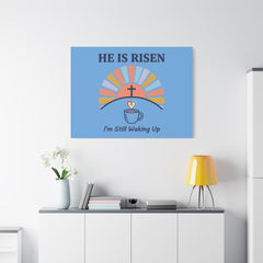 He Is Risen I'm Still Waking Up Canvas | Christian Easter decor, faith-based humor