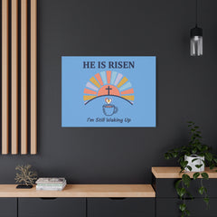 He Is Risen I'm Still Waking Up Canvas | Christian Easter decor, faith-based humor