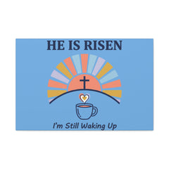 He Is Risen I'm Still Waking Up Canvas | Christian Easter decor, faith-based humor