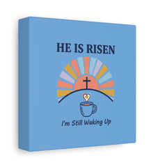 He Is Risen I'm Still Waking Up Canvas | Christian Easter decor, faith-based humor
