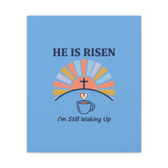 He Is Risen I'm Still Waking Up Canvas | Christian Easter decor, faith-based humor