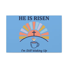 He Is Risen I'm Still Waking Up Canvas | Christian Easter decor, faith-based humor