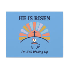 He Is Risen I'm Still Waking Up Canvas | Christian Easter decor, faith-based humor