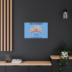 He Is Risen I'm Still Waking Up Canvas | Christian Easter decor, faith-based humor