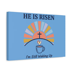 He Is Risen I'm Still Waking Up Canvas | Christian Easter decor, faith-based humor