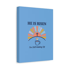 He Is Risen I'm Still Waking Up Canvas | Christian Easter decor, faith-based humor