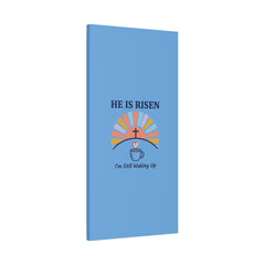 He Is Risen I'm Still Waking Up Canvas | Christian Easter decor, faith-based humor