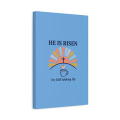 He Is Risen I'm Still Waking Up Canvas | Christian Easter decor, faith-based humor