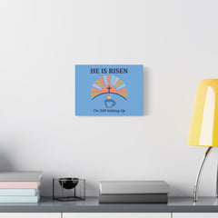 He Is Risen I'm Still Waking Up Canvas | Christian Easter decor, faith-based humor
