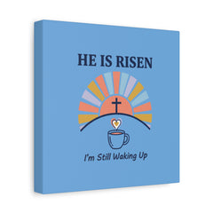 He Is Risen I'm Still Waking Up Canvas | Christian Easter decor, faith-based humor