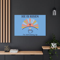 He Is Risen I'm Still Waking Up Canvas | Christian Easter decor, faith-based humor