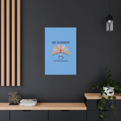 He Is Risen I'm Still Waking Up Canvas | Christian Easter decor, faith-based humor