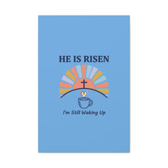 He Is Risen I'm Still Waking Up Canvas | Christian Easter decor, faith-based humor
