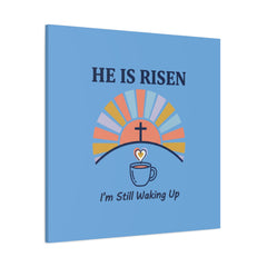 He Is Risen I'm Still Waking Up Canvas | Christian Easter decor, faith-based humor