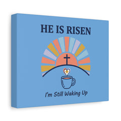 He Is Risen I'm Still Waking Up Canvas | Christian Easter decor, faith-based humor