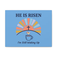 He Is Risen I'm Still Waking Up Canvas | Christian Easter decor, faith-based humor