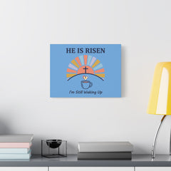 He Is Risen I'm Still Waking Up Canvas | Christian Easter decor, faith-based humor