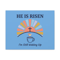He Is Risen I'm Still Waking Up Canvas | Christian Easter decor, faith-based humor