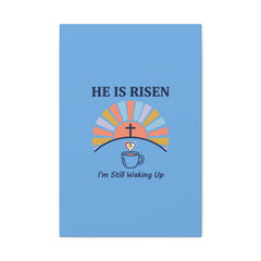 He Is Risen I'm Still Waking Up Canvas | Christian Easter decor, faith-based humor