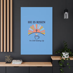 He Is Risen I'm Still Waking Up Canvas | Christian Easter decor, faith-based humor