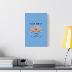He Is Risen I'm Still Waking Up Canvas | Christian Easter decor, faith-based humor