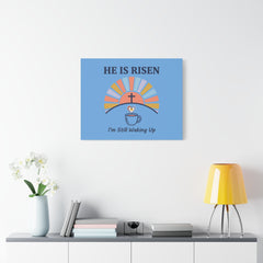 He Is Risen I'm Still Waking Up Canvas | Christian Easter decor, faith-based humor