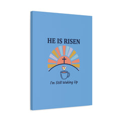 He Is Risen I'm Still Waking Up Canvas | Christian Easter decor, faith-based humor