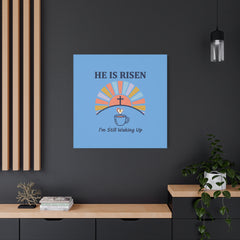 He Is Risen I'm Still Waking Up Canvas | Christian Easter decor, faith-based humor