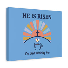 He Is Risen I'm Still Waking Up Canvas | Christian Easter decor, faith-based humor