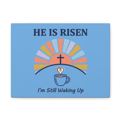 He Is Risen I'm Still Waking Up Canvas | Christian Easter decor, faith-based humor