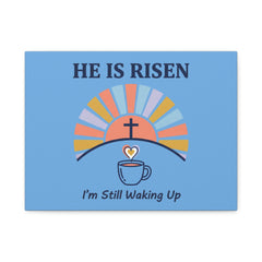 He Is Risen I'm Still Waking Up Canvas | Christian Easter decor, faith-based humor