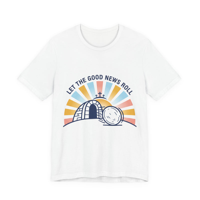 Let the Good News Roll Christian Easter Shirt | He Is Risen, Faith-Based Humor
