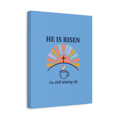 He Is Risen I'm Still Waking Up Canvas | Christian Easter decor, faith-based humor