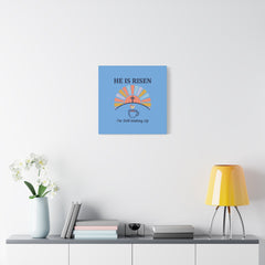 He Is Risen I'm Still Waking Up Canvas | Christian Easter decor, faith-based humor