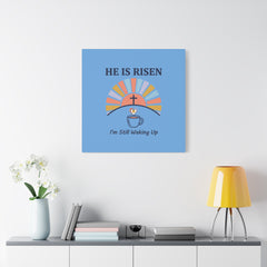 He Is Risen I'm Still Waking Up Canvas | Christian Easter decor, faith-based humor