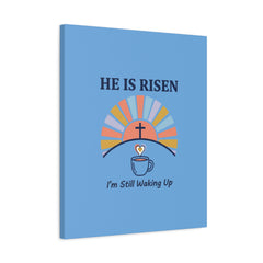 He Is Risen I'm Still Waking Up Canvas | Christian Easter decor, faith-based humor