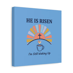 He Is Risen I'm Still Waking Up Canvas | Christian Easter decor, faith-based humor