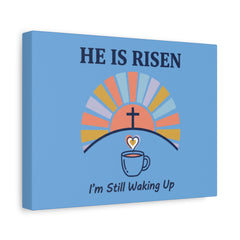 He Is Risen I'm Still Waking Up Canvas | Christian Easter decor, faith-based humor