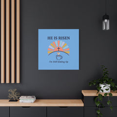 He Is Risen I'm Still Waking Up Canvas | Christian Easter decor, faith-based humor