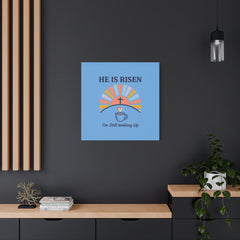 He Is Risen I'm Still Waking Up Canvas | Christian Easter decor, faith-based humor