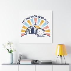 Let the Good News Roll Canvas | Christian Easter decor, He Is Risen wall art