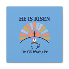 He Is Risen I'm Still Waking Up Canvas | Christian Easter decor, faith-based humor