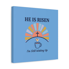 He Is Risen I'm Still Waking Up Canvas | Christian Easter decor, faith-based humor
